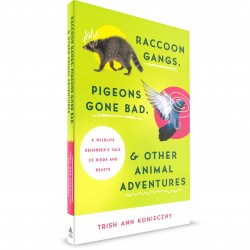 Raccoon Gangs, Pigeons Gone Bad & Other Animal Adventures (Trish Ann Konieczny) PAPERBACK