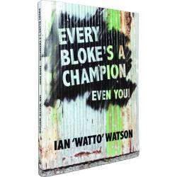 Every Bloke's A Champion, Even You (Ian 'Watto' Watson) PAPERBACK