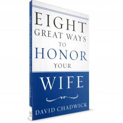 Eight Great Ways to Honor Your Wife (David Chadwick) PAPERBACK