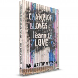 Champion Blokes Learn To Love (Ian 'Watto' Watson) PAPERBACK