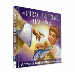 The Miracle of the Bread, the Fish and the Boy (Anthony DeStefano) HARDCOVER