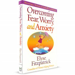 Overcoming Fear, Worry and Anxiety (Elyse Fitzpatrick)