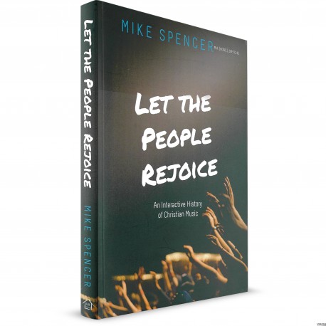 Let the People Rejoice: An Interactive History of Christian Music (Mike Spencer)