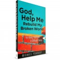 God, Help Me Rebuild my Broken World: Fortifying Your Faith in Difficult Times