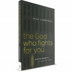 The God who fights for you: How he Shows up in you Suffering (Rick Lawrence)