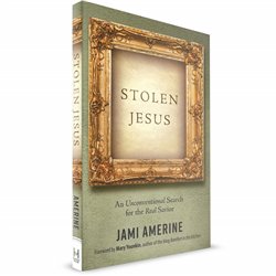 Stolen Jesus: An Unconventional Search for the Real Savior (Jami Amerine)