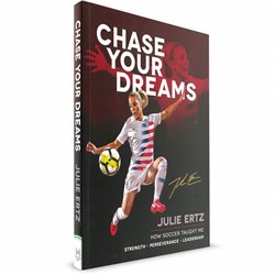 Chase Your Dreams: How Soccer Taught Me Strength,Presverance,Leadership (Julie Ertz)
