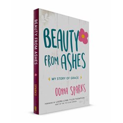 Beauty From Ashes: My Story of Grace (Donna Sparks)