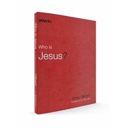 Who Is Jesus? (Greg Gilbert) HARDCOVER