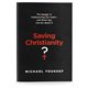 Saving Christianity - The Danger in Underming Our Faith-and what You Can Do about it