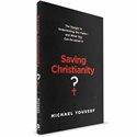 Saving Christianity - The Danger in Undermining Our Faith-and what You Can Do about it