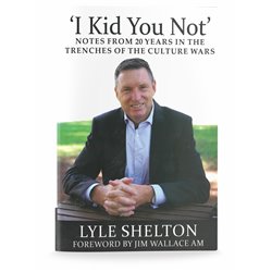 "I Kid You Not" Notes from 20 years in the Trenches of the Culture Wars (Lyle Shelton) 