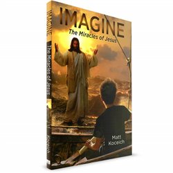 IMAGINE... The Miracles of Jesus (Matt Koceich) PAPERBACK