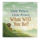 Little Prince, Little Prince What Will You Be