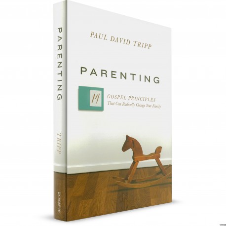 Parenting: 14 Gospel Principles that can Radically Change Your Family (Paul David Tripp) HARDCOVER