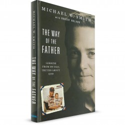 The Way of The Father: Lessons From My Dad, Truths About God (Michael W. Smith) HARDCOVER