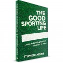 The Good Sporting Life: Loving and Playing Sport as a Follower of Jesus (Stephen Liggins) PAPERBACK