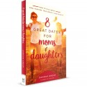 8 Great Dates For Moms & Daughters (Dannah Gresh) PAPERBACK